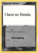 I Have No Frien