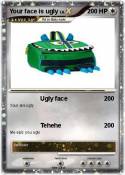 Your face is