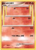you will DIE!!!