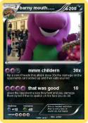 barny mouth....