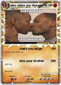 sike nibba you