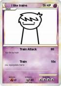I like trains