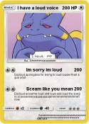 I have a loud