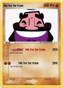 He he he haw
