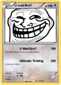 U mad Bro?