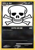 vote or die!