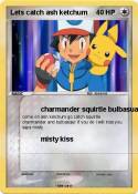 Lets catch ash