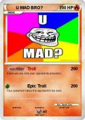U MAD BRO?