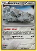 Metal Stück