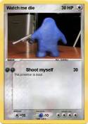 Watch me die