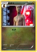 R.I.P X