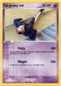 Fat greasy kid