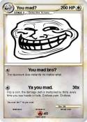 You mad?
