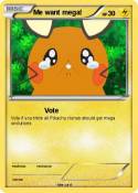 Me want mega!