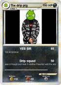 The drip pig