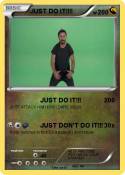 JUST DO IT!!!!