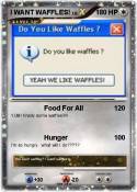 I WANT WAFFLES!