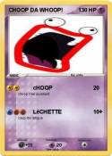 CHOOP DA WHOOP!