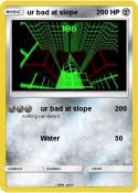 ur bad at slope