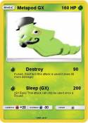 Metapod GX