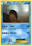 Fishy eat you