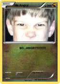 Me Angry!