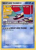 WHAT ARE THOSE!