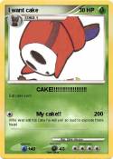 I want cake