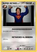 SUPER RETARD