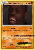 I eat deez nuts
