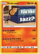 Ya like jazz?
