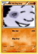 Me me big boy
