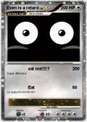 Even is a retar