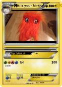 it is your birt