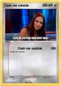 Cash me outside
