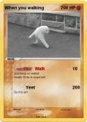 When you walkin
