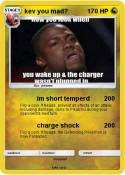 kev you mad?