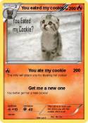 You eated my