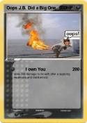 Oops J.B. Did a