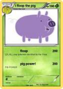 i floop the pig
