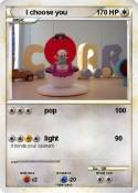 I choose you