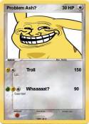 Problem Ash?