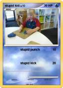 stupid kid