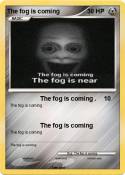 The fog is comi
