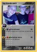my friends and