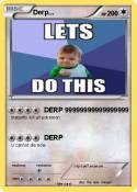 Derp...