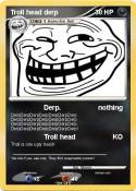Troll head derp