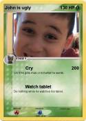 John is ugly