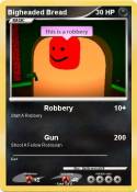 Bigheaded Bread