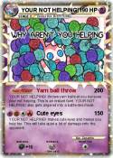 YOUR NOT HELPIN